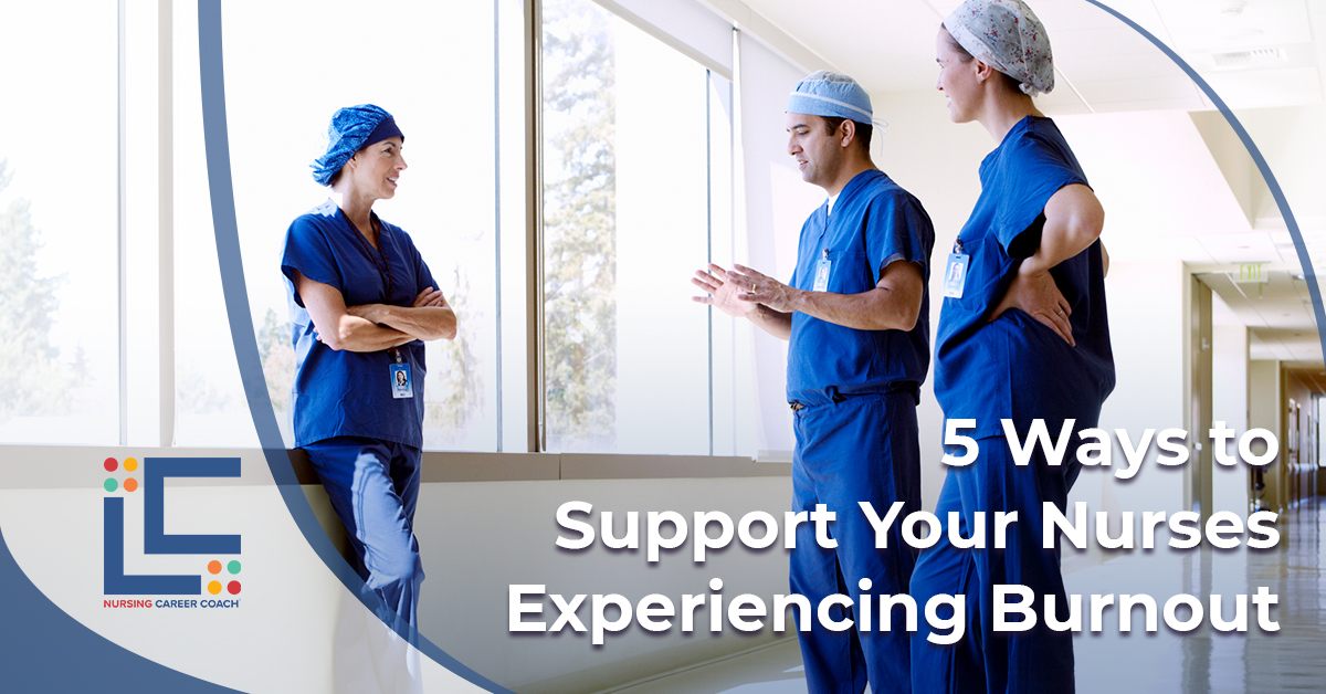 5 Ways to Support Your Nurses Experiencing Burnout 