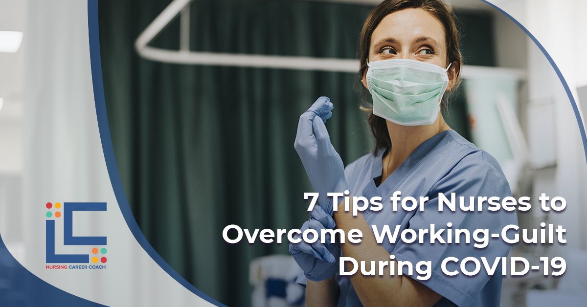 7 Tips for Nurses to Overcome Working-Guilt During COVID-19