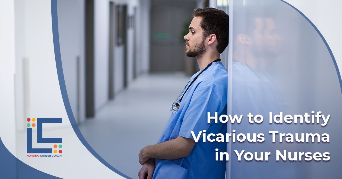 How to Identify Vicarious Trauma in Your Nurses